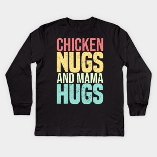 Chicken Nugs And Mama Hugs Kids Long Sleeve T-Shirt